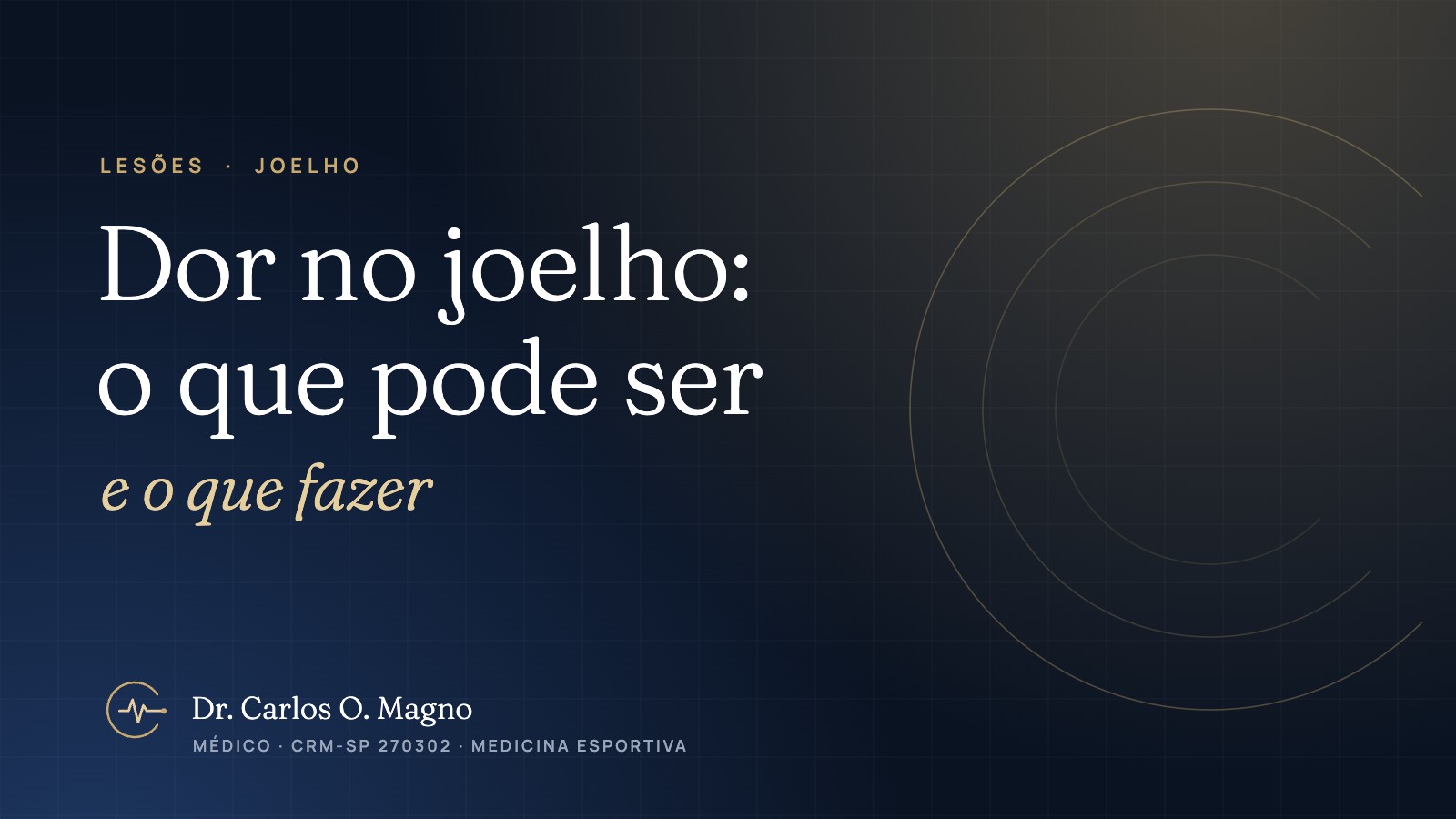 Dor no joelho: causas mais comuns por região e o que fazer — guia do Dr. Carlos O. Magno, CRM-SP 270302